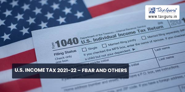 U.S. Income tax 2021-22 – FBAR and others