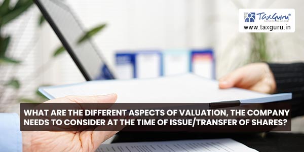 What are the different aspects of valuation, the company needs to consider at the time of issue-transfer of shares