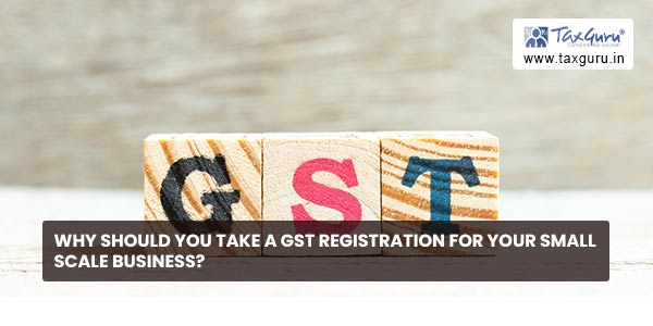 Why should you take a GST Registration for your small scale business