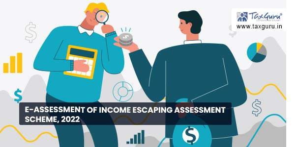 e-Assessment of Income Escaping Assessment Scheme, 2022