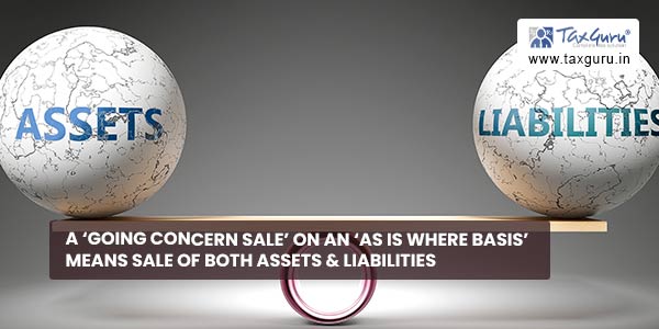 A ‘Going Concern Sale’ on an ‘As is Where Basis’ Means Sale of Both Assets & Liabilities