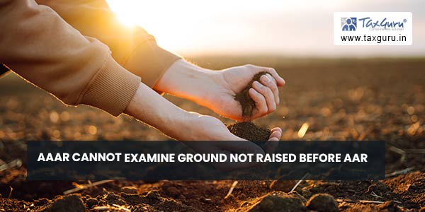 AAAR cannot examine ground not raised before AAR