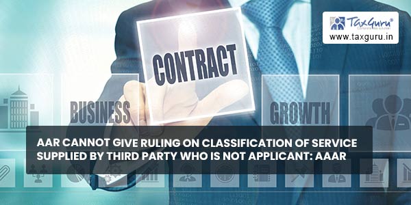 AAR cannot give ruling on classification of service supplied by third party who is not applicant AAAR