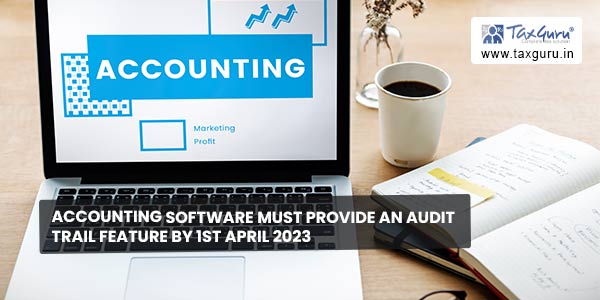 Accounting software must provide an audit trail feature by 1st April 2023