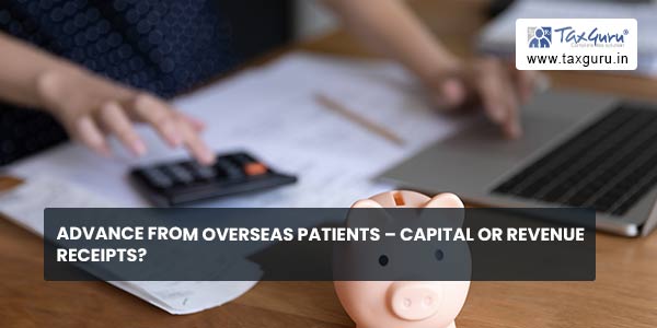 Advance from Overseas Patients - Capital or Revenue Receipts