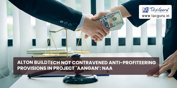 Alton Buildtech not contravened Anti-Profiteering provisions in Project `Aangan' NAA