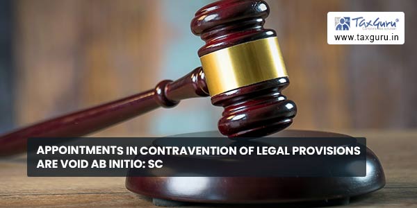 Appointments in Contravention of Legal Provisions are Void Ab Initio SC