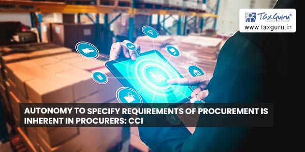 Autonomy to specify requirements of procurement is inherent in procurers CCI