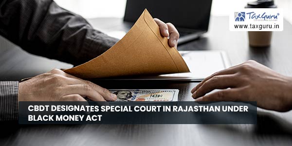 CBDT designates Special Court in Rajasthan under Black Money Act