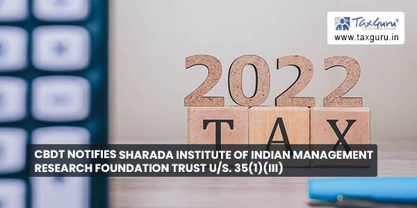 CBDT notifies Sharada Institute of Indian Management Research Foundation Trust U/s. 35(1)(iii)