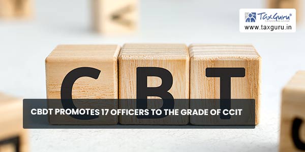 CBDT promotes 17 officers to the grade of CCIT