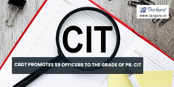 CBDT promotes 59 officers to the grade of Pr. CIT