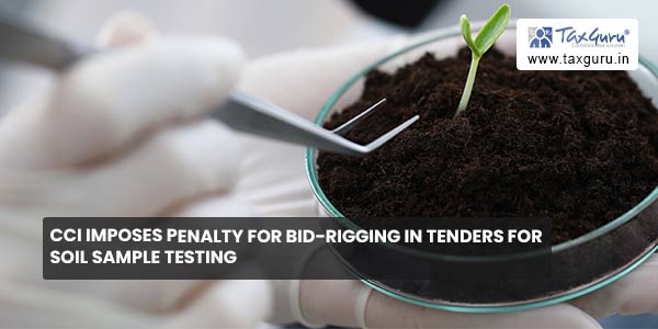 CCI imposes penalty for bid-rigging in Tenders for soil sample testing