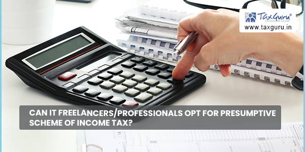 Can IT Freelancers/Professionals opt for Presumptive scheme of Income tax?
