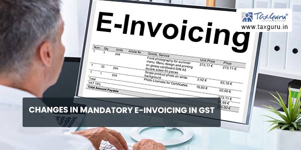 Changes In Mandatory E-Invoicing in GST