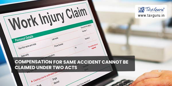 Compensation for same accident cannot be claimed under two Acts