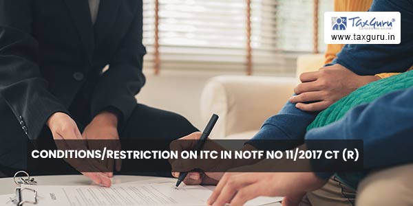 Conditions & Restrictions on ITC specified in Notification No. 11/2017 CT(R)