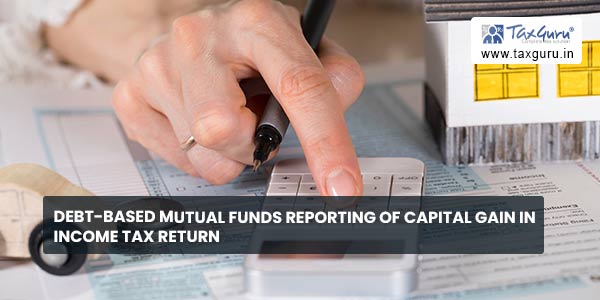 Debt-Based Mutual Funds Reporting of Capital Gain in Income Tax Return