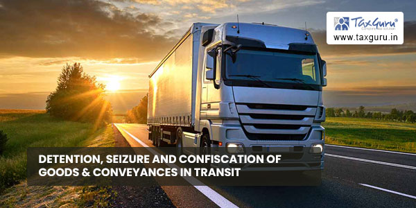 Detention, Seizure and confiscation of goods & conveyances in transit