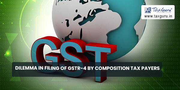 Dilemma In Filing of GSTR-4 by Composition Tax Payers