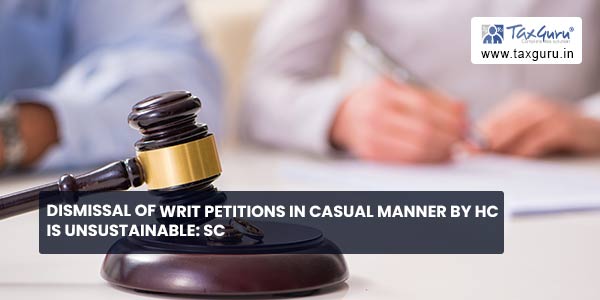 Dismissal of writ petitions in casual manner by HC is unsustainable SC