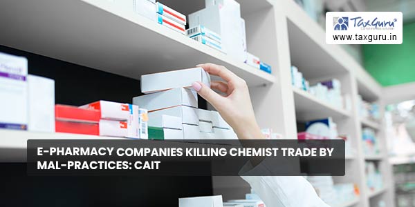 E-pharmacy companies killing chemist trade by mal-practices CAIT