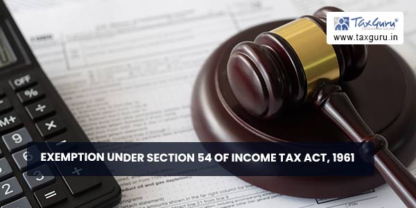 Exemption under Section 54 of Income Tax Act, 1961