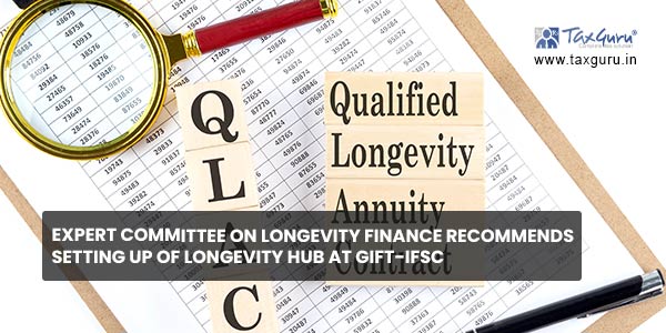 Expert Committee on Longevity Finance recommends setting up of Longevity Hub at GIFT-IFSC