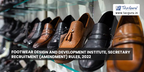 Footwear Design and Development Institute, Secretary Recruitment (Amendment) Rules, 2022