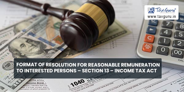 Format of Resolution for Reasonable Remuneration to Interested Persons – Section 13 – Income Tax Act