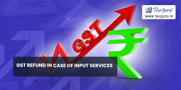 GST Refund in case of Input Services