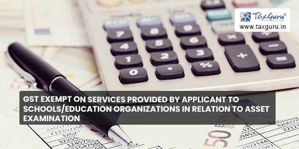 GST exempt on services provided by applicant to schoolseducation organizations in relation to ASSET examination