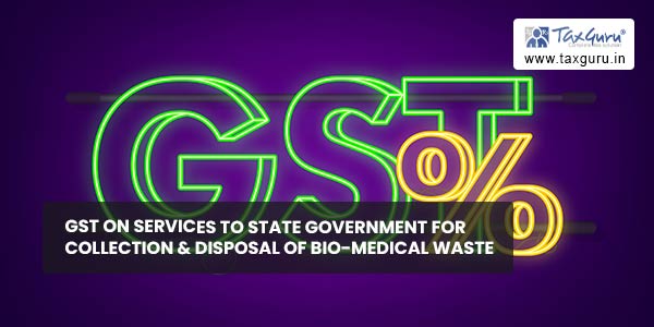 GST on services to State Government for collection & disposal of bio-medical waste