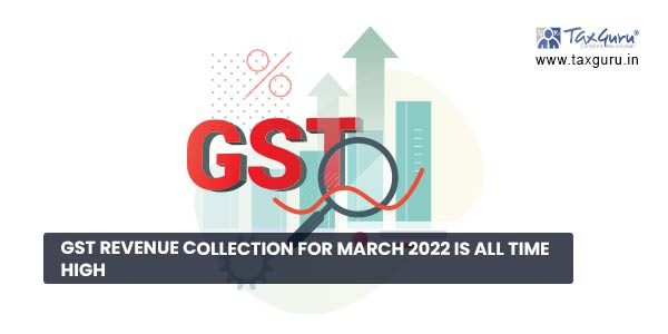 GST revenue collection for March 2022 is all time high