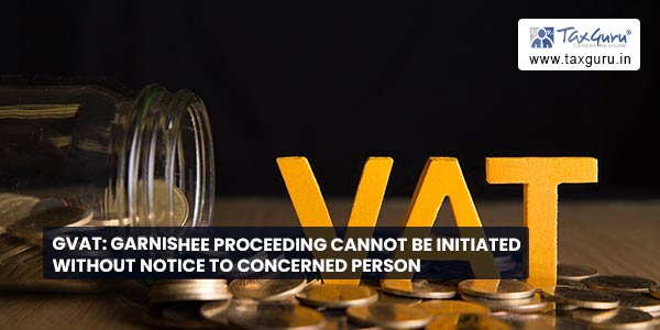 GVAT Garnishee proceeding cannot be initiated without notice to concerned person