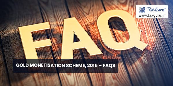 Gold Monetisation Scheme, 2015 - FAQs