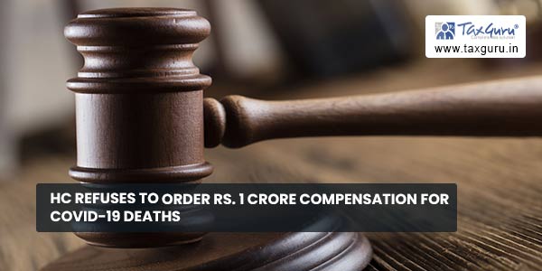 HC Refuses to Order Rs. 1 Crore Compensation for Covid-19 Deaths