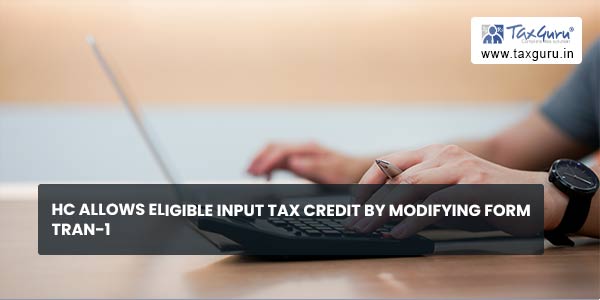 HC allows Eligible input tax credit by modifying Form TRAN-1