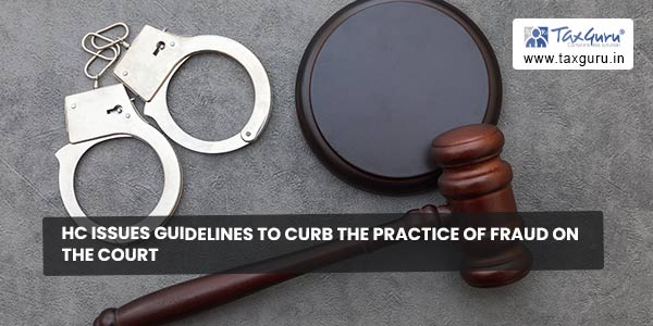 HC issues aguidelines to curb the practice of fraud on the Court