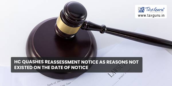 HC quashes Reassessment Notice as reasons not existed on the date of notice