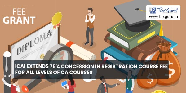 ICAI extends 75% Concession in Registration Course Fee for all levels of CA Courses