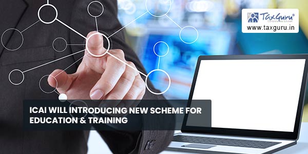 ICAI will introducing New Scheme for Education & Training