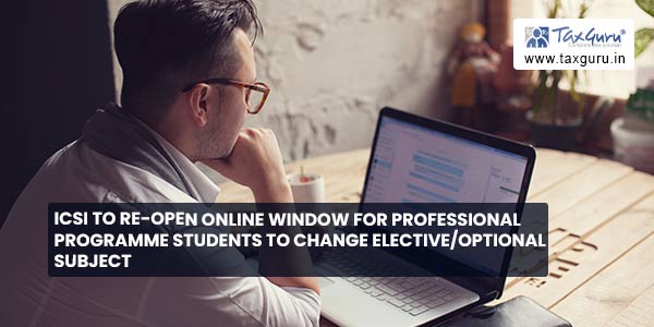 ICSI to Re-Open Online Window for Professional Programme Students to Change Elective-Optional Subject