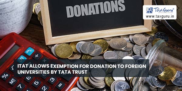 ITAT allows exemption for donation to foreign universities by Tata Trust