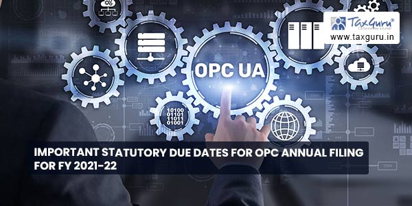 Important Statutory Due dates for OPC Annual Filing for FY 2021-22