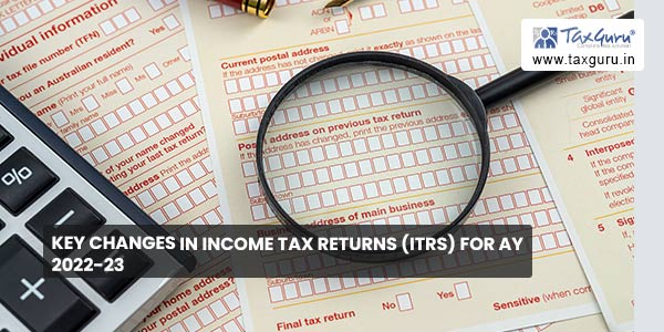 Key Changes in Income Tax Returns (ITRs) for AY 2022-23