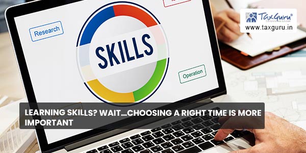 Learning Skills Wait...Choosing A Right Time Is More Important