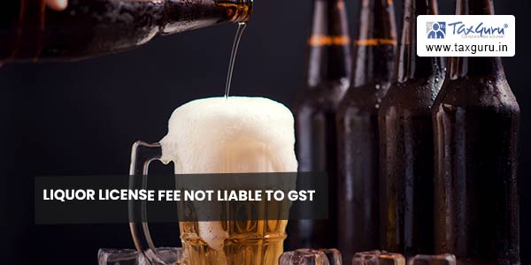 Liquor License Fee Not Liable to GST