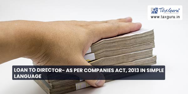 Loan To Director- As per Companies Act, 2013 In Simple Language