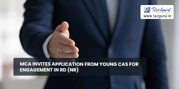 MCA invites application from Young CAs for engagement in RD (NR)